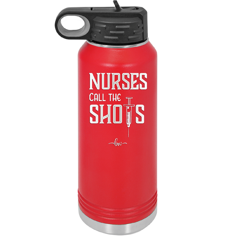 Nurses Call the Shots - Laser Engraved Stainless Steel Drinkware - 1270 -