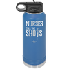 Nurses Call the Shots - Laser Engraved Stainless Steel Drinkware - 1270 -
