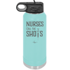 Nurses Call the Shots - Laser Engraved Stainless Steel Drinkware - 1270 -