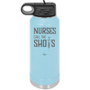 Nurses Call the Shots - Laser Engraved Stainless Steel Drinkware - 1270 -