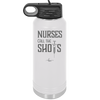 Nurses Call the Shots - Laser Engraved Stainless Steel Drinkware - 1270 -