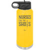 Nurses Call the Shots - Laser Engraved Stainless Steel Drinkware - 1270 -
