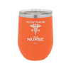You Can't Scare Me I'm a Nurse - Laser Engraved Stainless Steel Drinkware - 1273 -