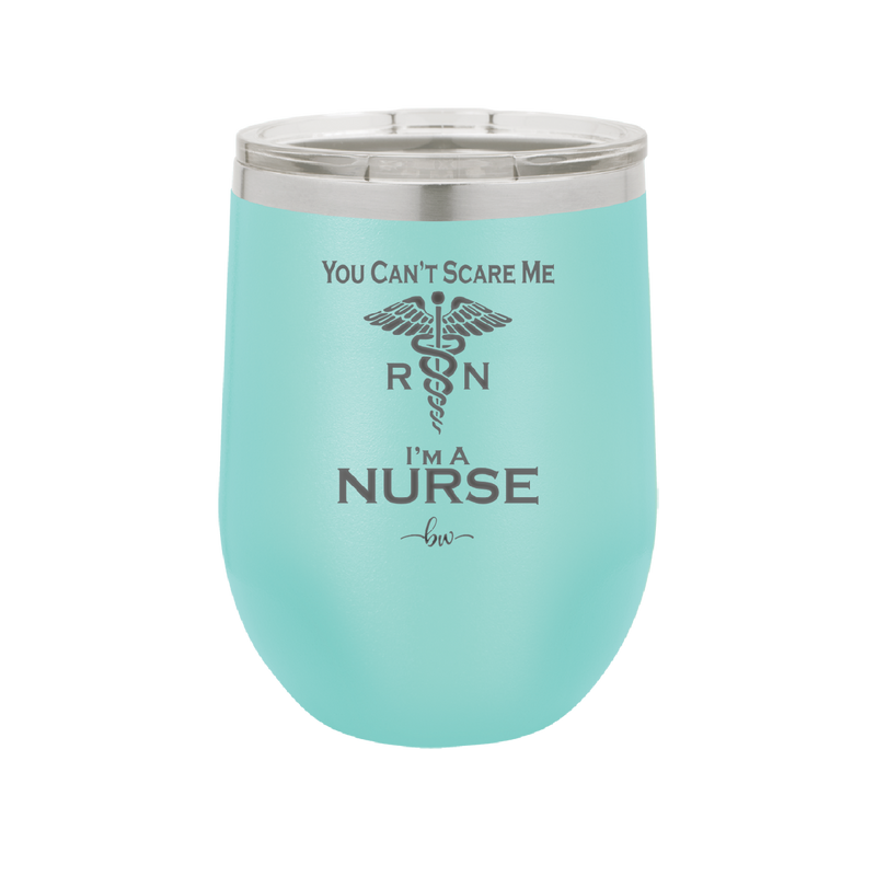 You Can't Scare Me I'm a Nurse - Laser Engraved Stainless Steel Drinkware - 1273 -