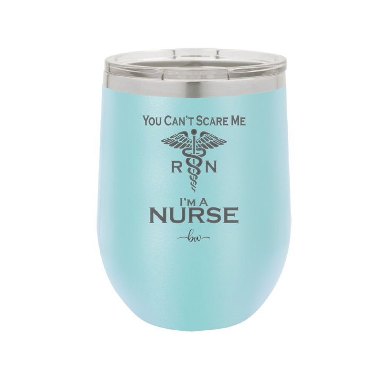 You Can't Scare Me I'm a Nurse - Laser Engraved Stainless Steel Drinkware - 1273 -