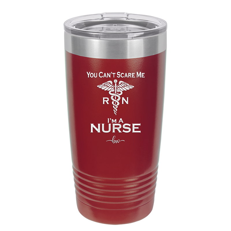You Can't Scare Me I'm a Nurse - Laser Engraved Stainless Steel Drinkware - 1273 -