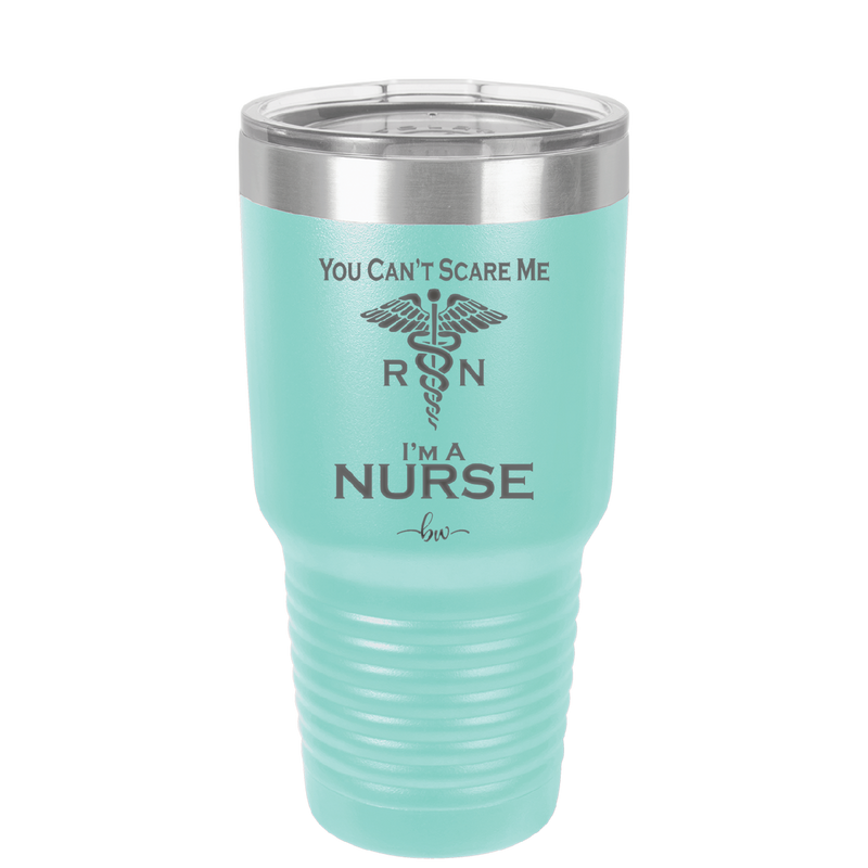 You Can't Scare Me I'm a Nurse - Laser Engraved Stainless Steel Drinkware - 1273 -