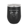 Because I'm a Nurse, That's Why - Laser Engraved Stainless Steel Drinkware - 1276 -