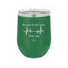 Because I'm a Nurse, That's Why - Laser Engraved Stainless Steel Drinkware - 1276 -