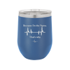 Because I'm a Nurse, That's Why - Laser Engraved Stainless Steel Drinkware - 1276 -