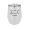 Because I'm a Nurse, That's Why - Laser Engraved Stainless Steel Drinkware - 1276 -