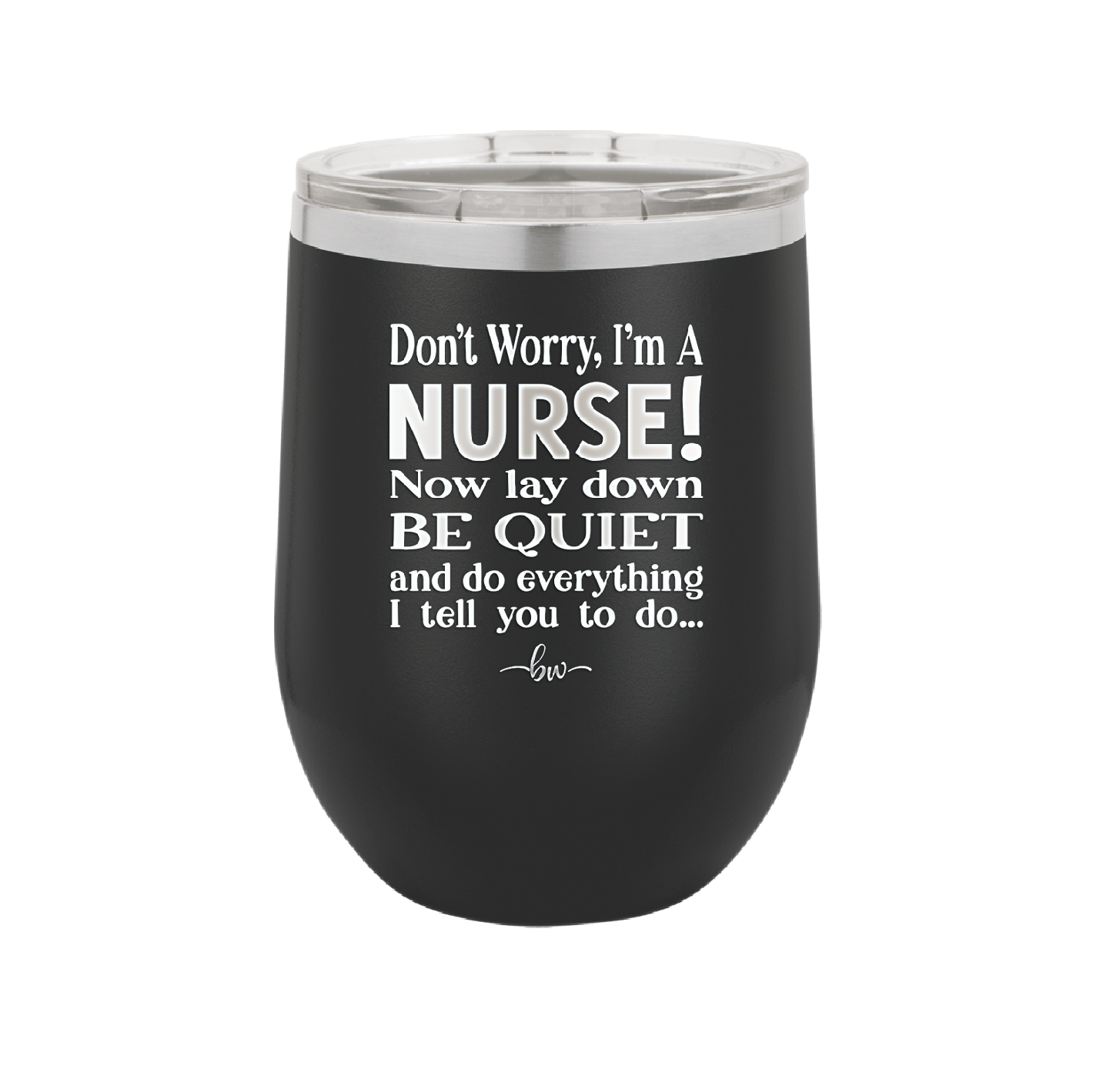 Don't Worry I'm a Nurse - Laser Engraved Stainless Steel Drinkware - 1277 -