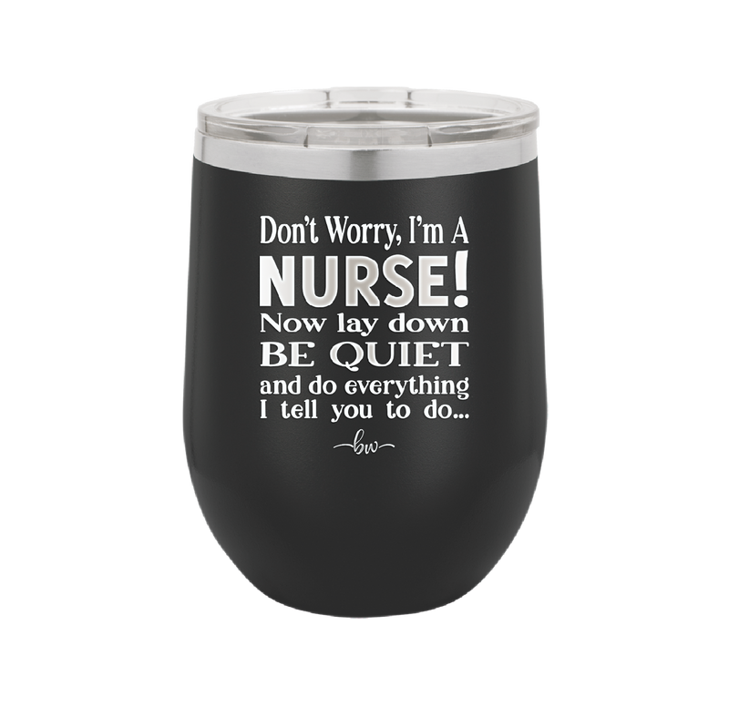 Don't Worry I'm a Nurse - Laser Engraved Stainless Steel Drinkware - 1277 -