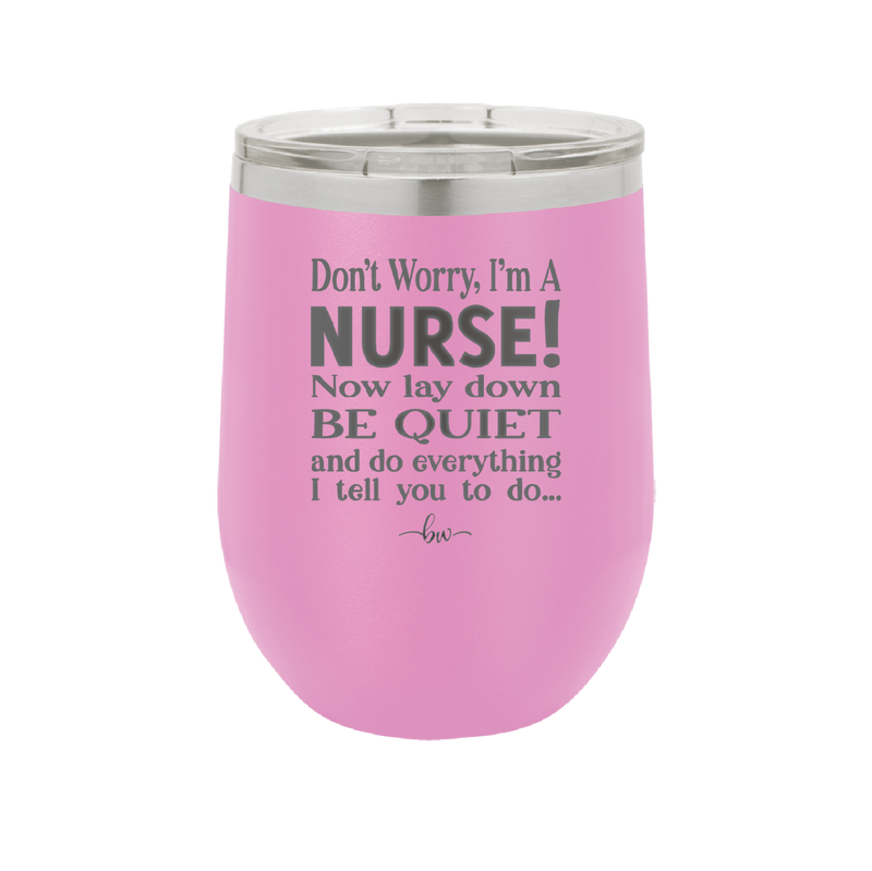 Don't Worry I'm a Nurse - Laser Engraved Stainless Steel Drinkware - 1277 -