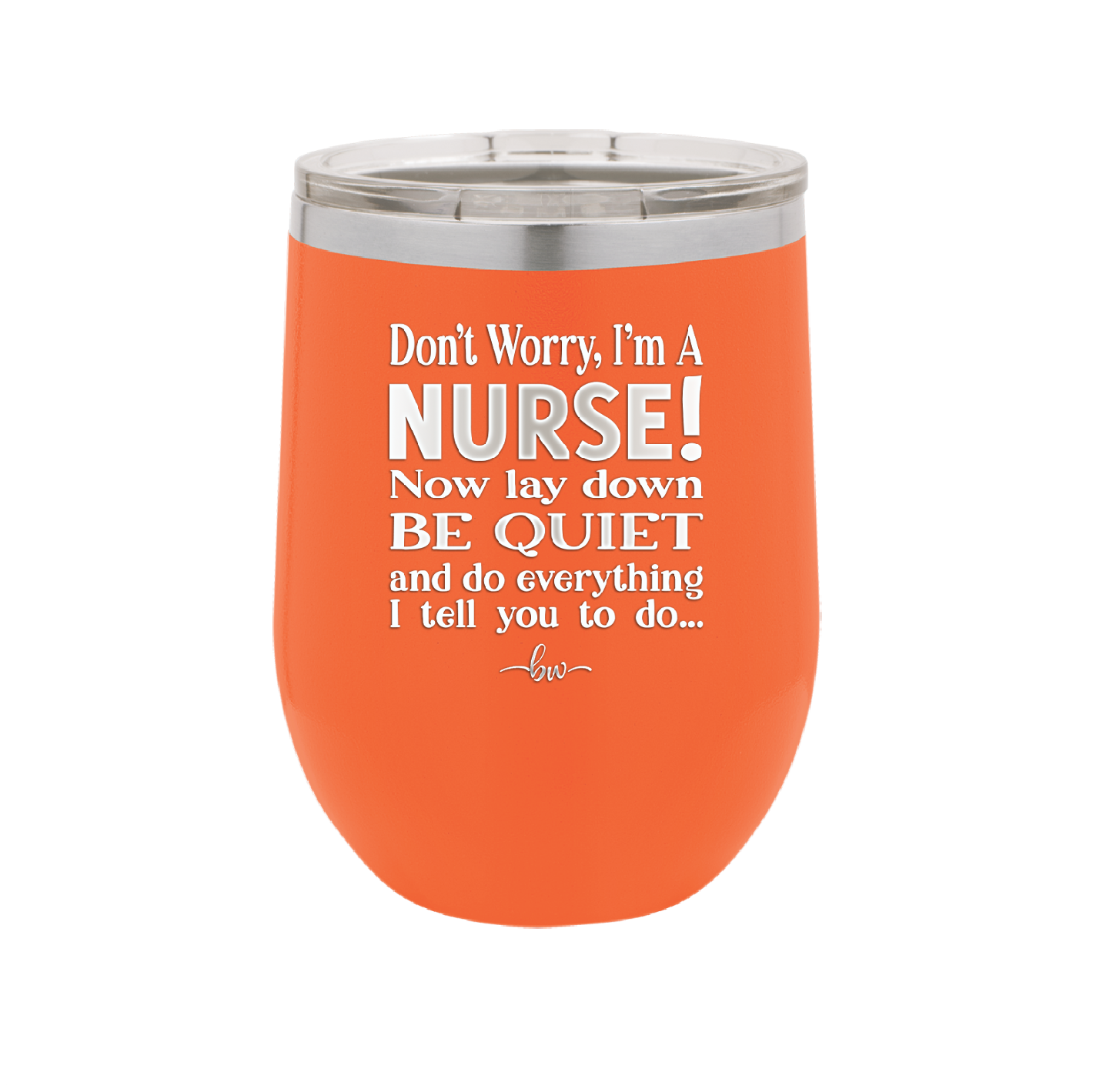 Don't Worry I'm a Nurse - Laser Engraved Stainless Steel Drinkware - 1277 -