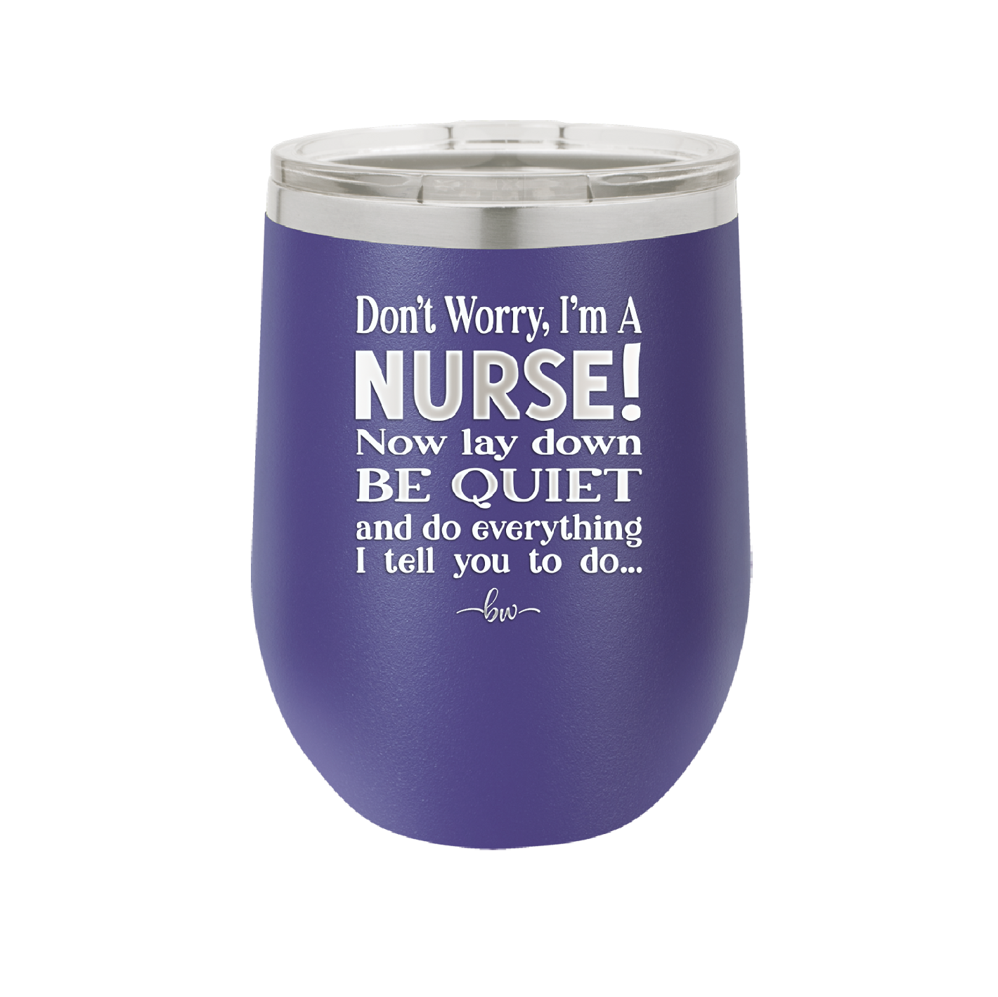 Don't Worry I'm a Nurse - Laser Engraved Stainless Steel Drinkware - 1277 -