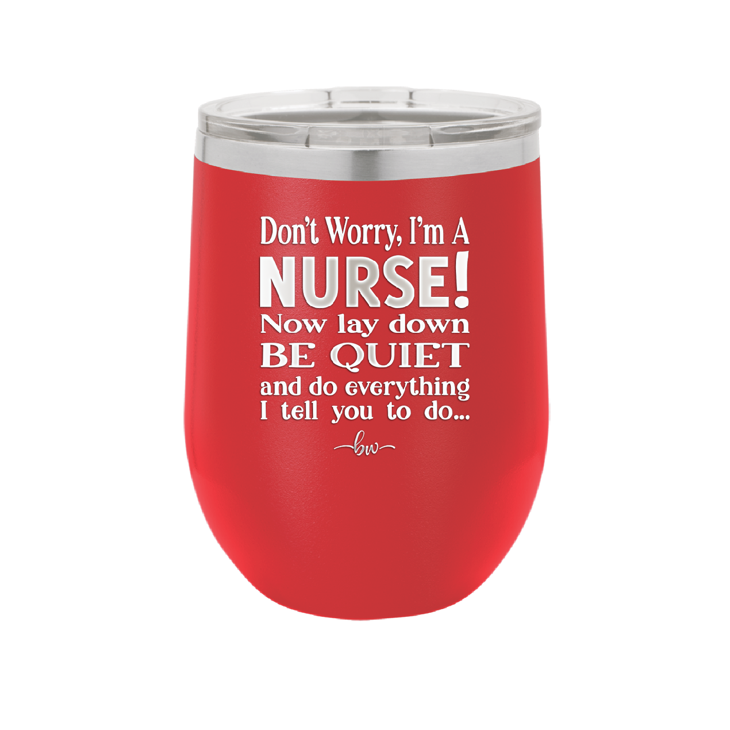 Don't Worry I'm a Nurse - Laser Engraved Stainless Steel Drinkware - 1277 -