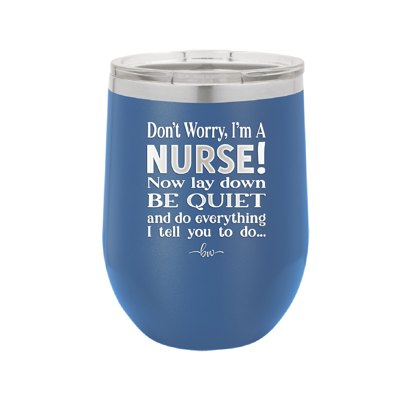 Don't Worry I'm a Nurse - Laser Engraved Stainless Steel Drinkware - 1277 -