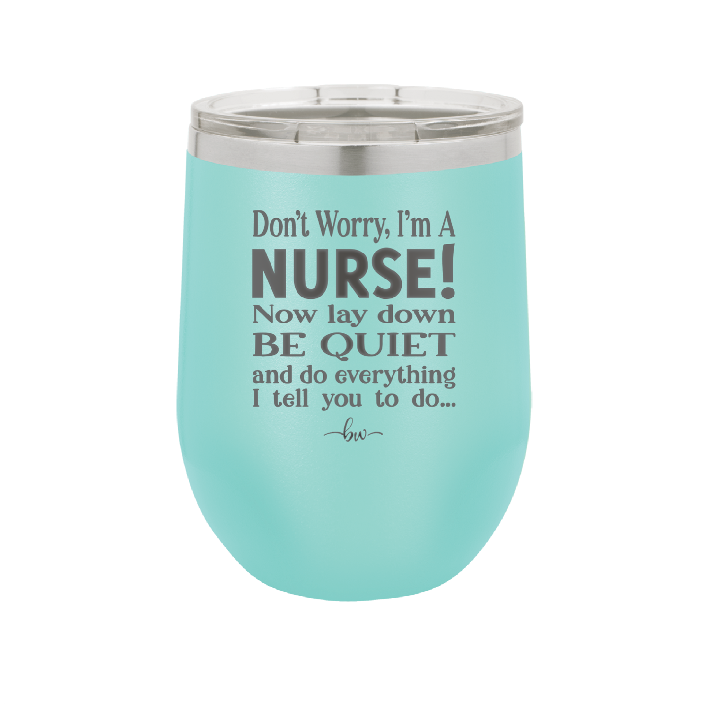 Don't Worry I'm a Nurse - Laser Engraved Stainless Steel Drinkware - 1277 -