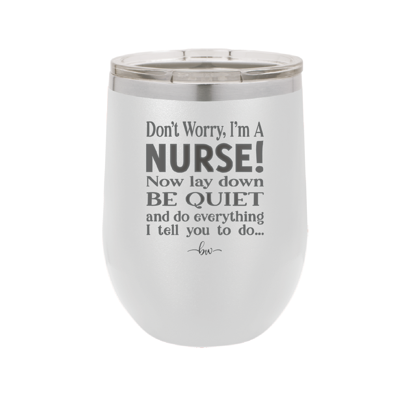 Don't Worry I'm a Nurse - Laser Engraved Stainless Steel Drinkware - 1277 -
