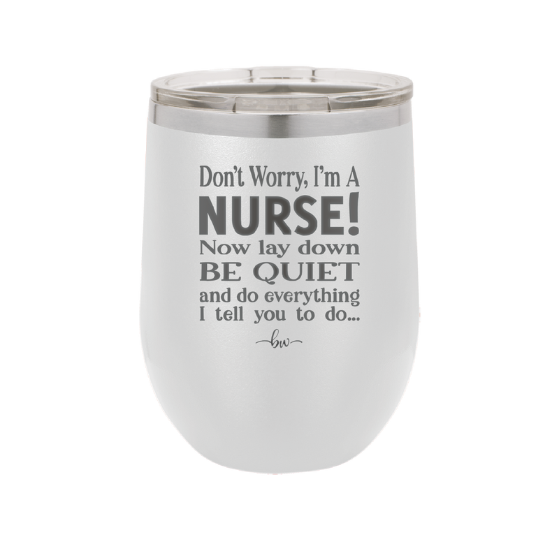 Don't Worry I'm a Nurse - Laser Engraved Stainless Steel Drinkware - 1277 -