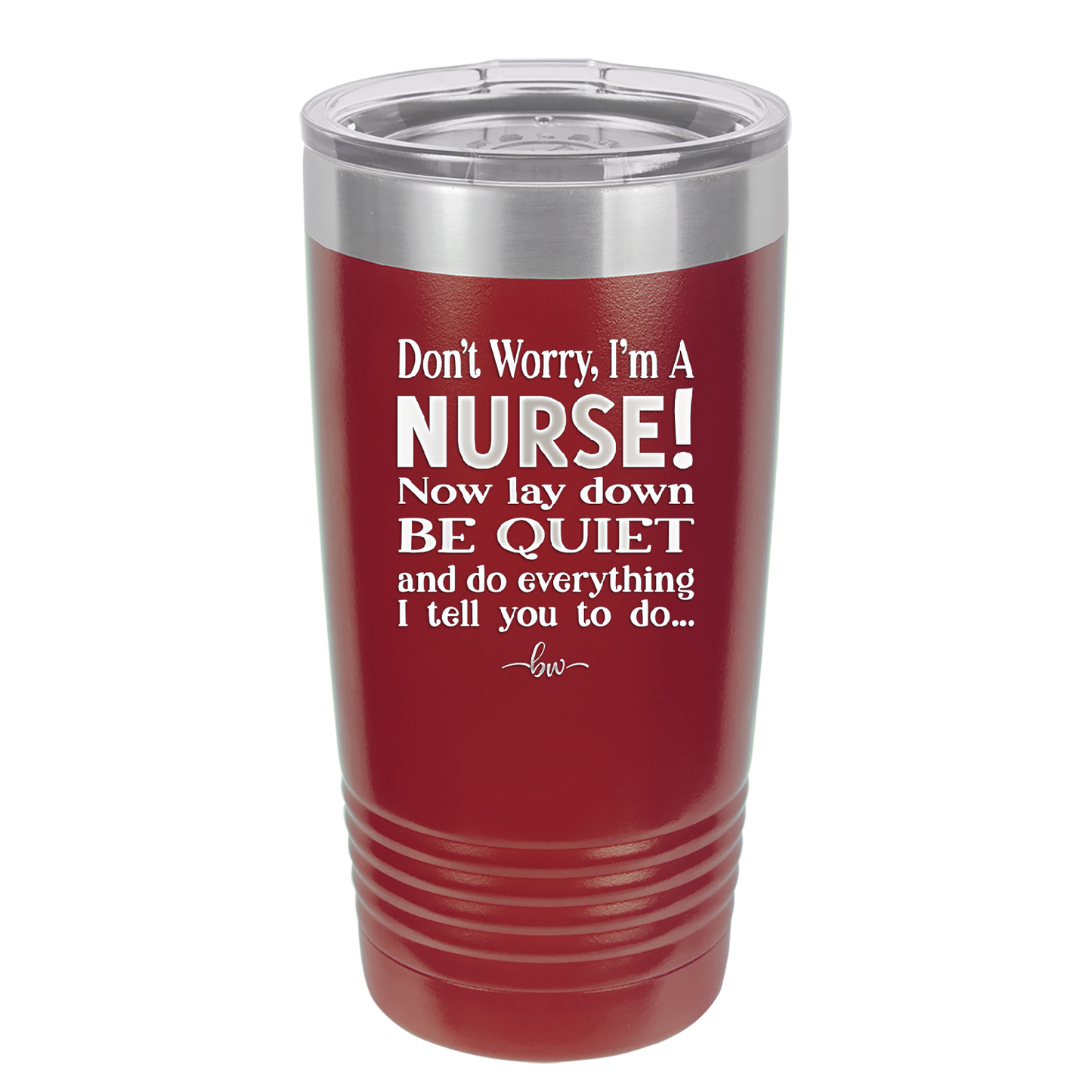 Don't Worry I'm a Nurse - Laser Engraved Stainless Steel Drinkware - 1277 -