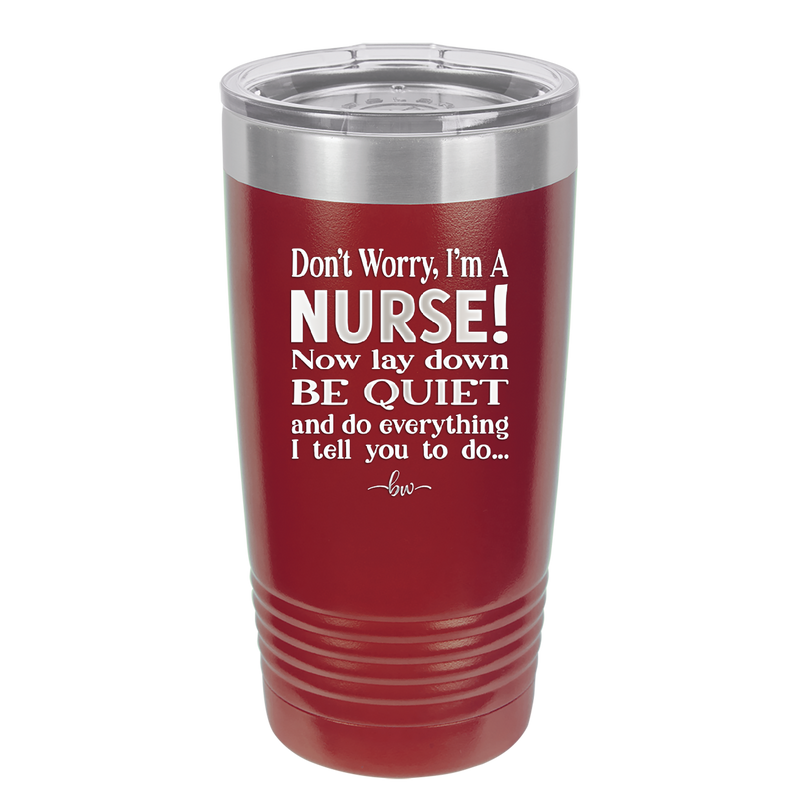 Don't Worry I'm a Nurse - Laser Engraved Stainless Steel Drinkware - 1277 -
