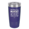 Don't Worry I'm a Nurse - Laser Engraved Stainless Steel Drinkware - 1277 -