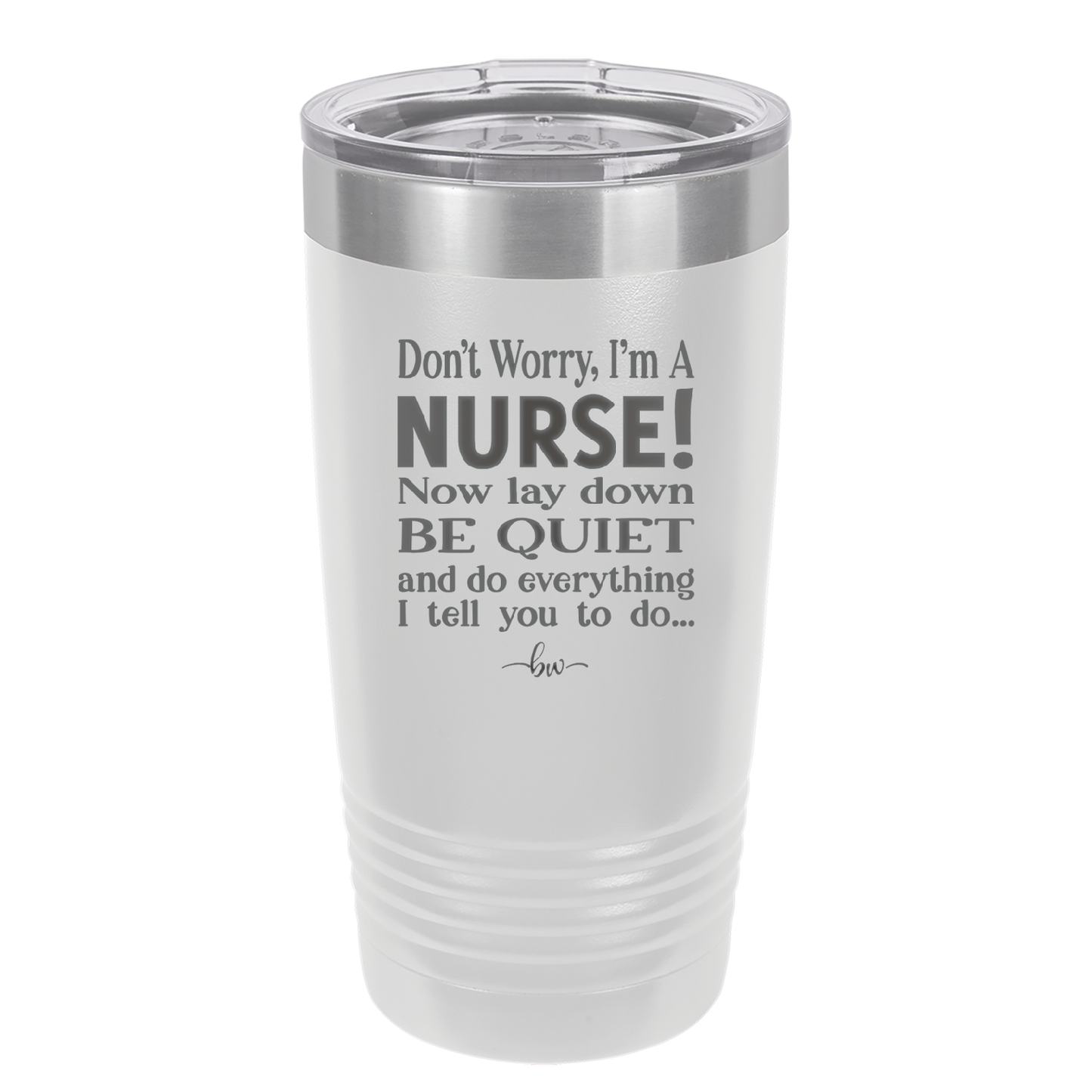 Don't Worry I'm a Nurse - Laser Engraved Stainless Steel Drinkware - 1277 -