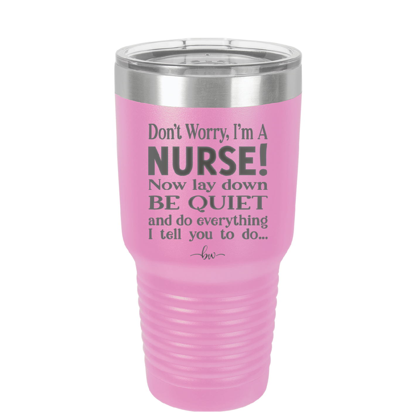 Don't Worry I'm a Nurse - Laser Engraved Stainless Steel Drinkware - 1277 -
