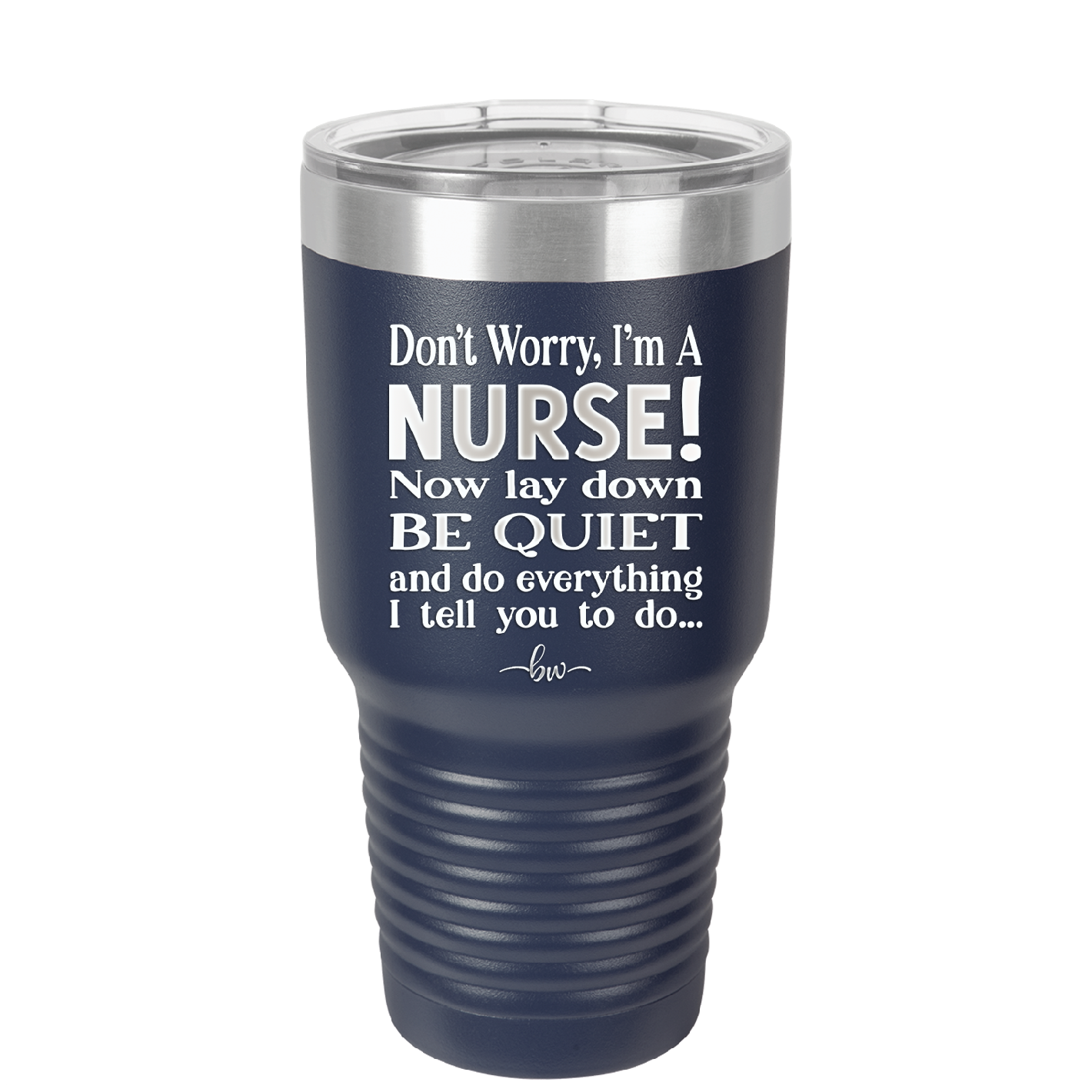 Don't Worry I'm a Nurse - Laser Engraved Stainless Steel Drinkware - 1277 -