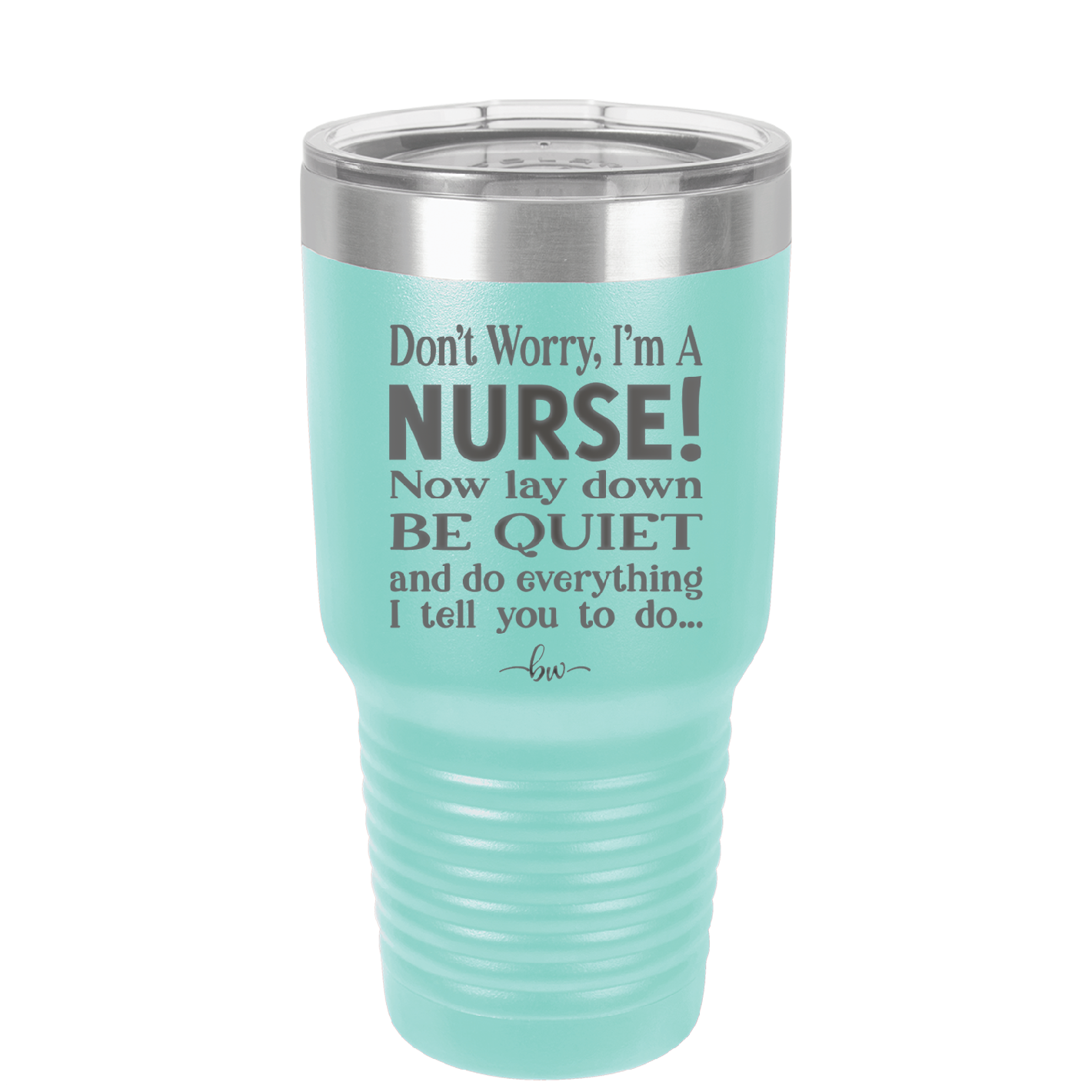 Don't Worry I'm a Nurse - Laser Engraved Stainless Steel Drinkware - 1277 -