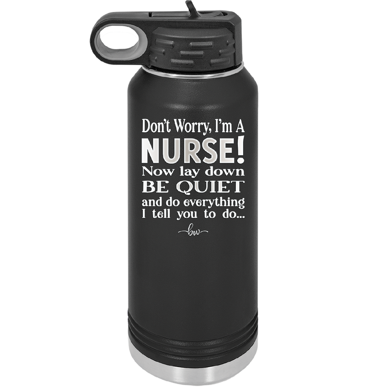 Don't Worry I'm a Nurse - Laser Engraved Stainless Steel Drinkware - 1277 -