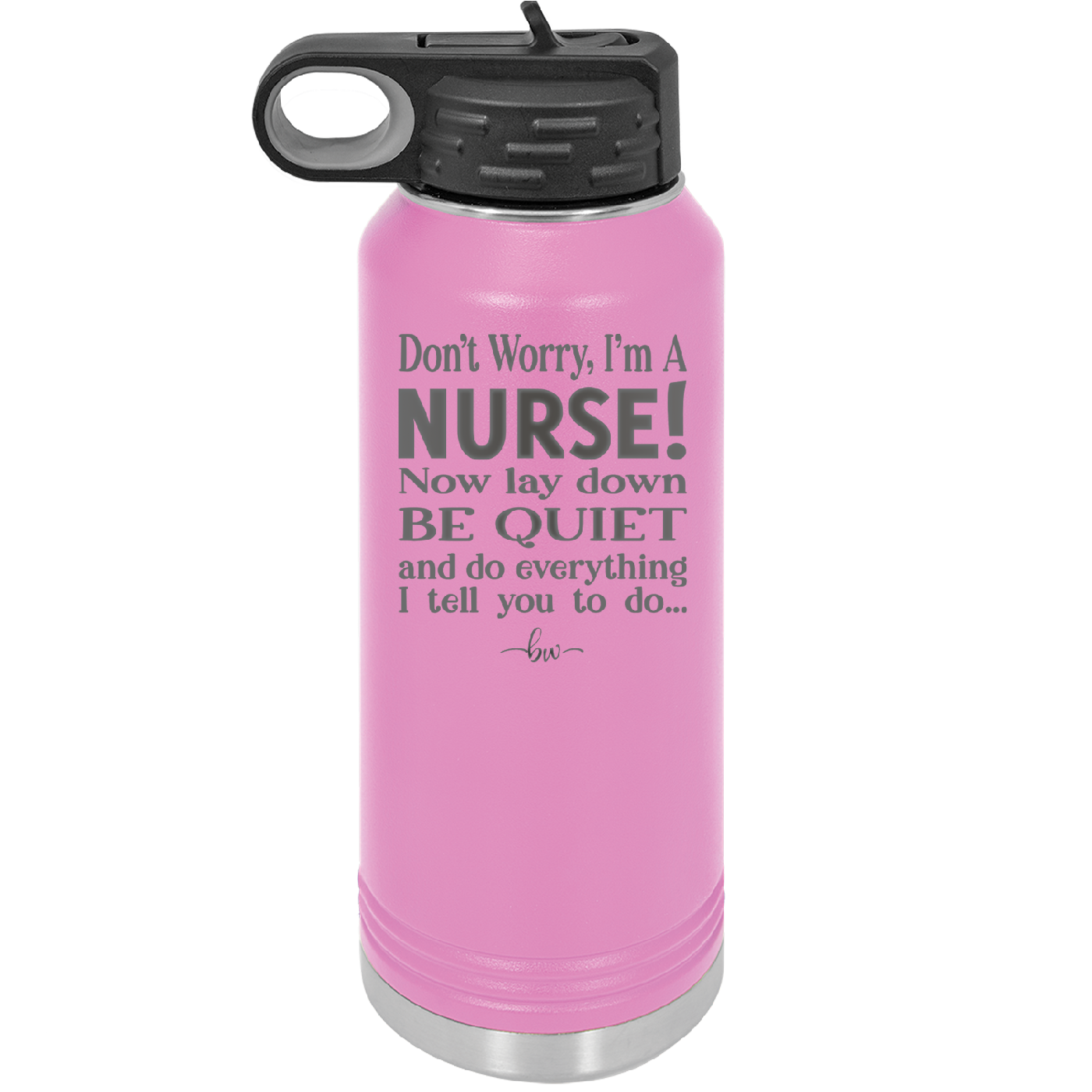 Don't Worry I'm a Nurse - Laser Engraved Stainless Steel Drinkware - 1277 -