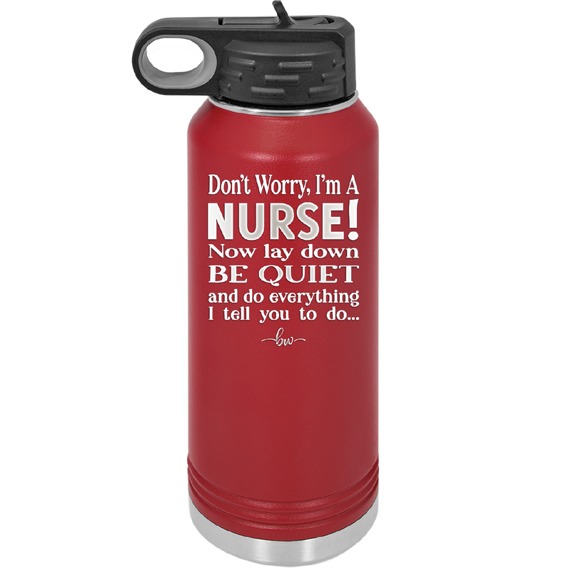 Don't Worry I'm a Nurse - Laser Engraved Stainless Steel Drinkware - 1277 -