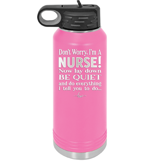 Don't Worry I'm a Nurse - Laser Engraved Stainless Steel Drinkware - 1277 -