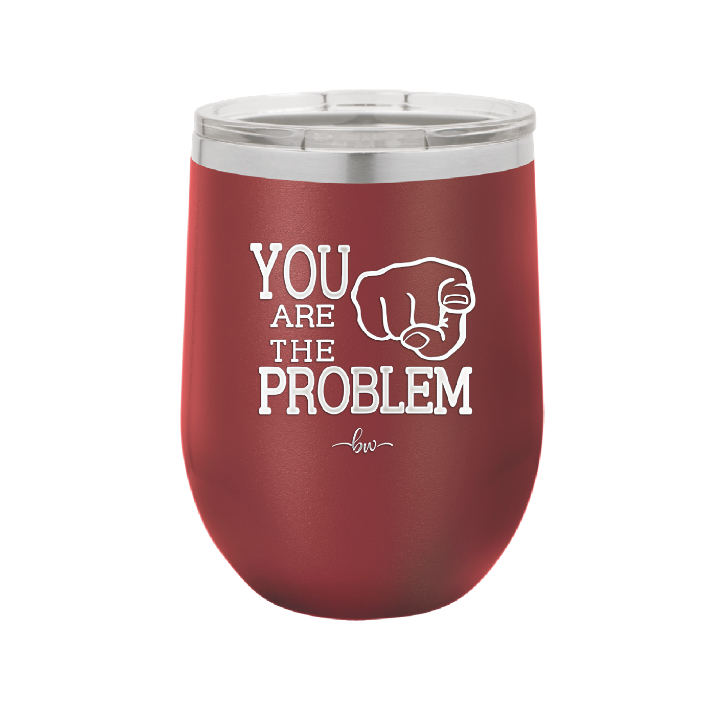 You Are the Problem - Laser Engraved Stainless Steel Drinkware - 1279 -