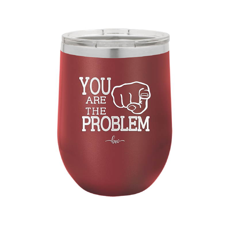 You Are the Problem - Laser Engraved Stainless Steel Drinkware - 1279 -