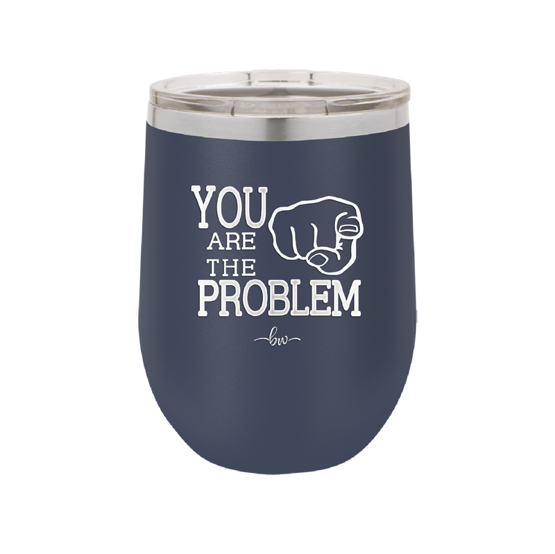 You Are the Problem - Laser Engraved Stainless Steel Drinkware - 1279 -