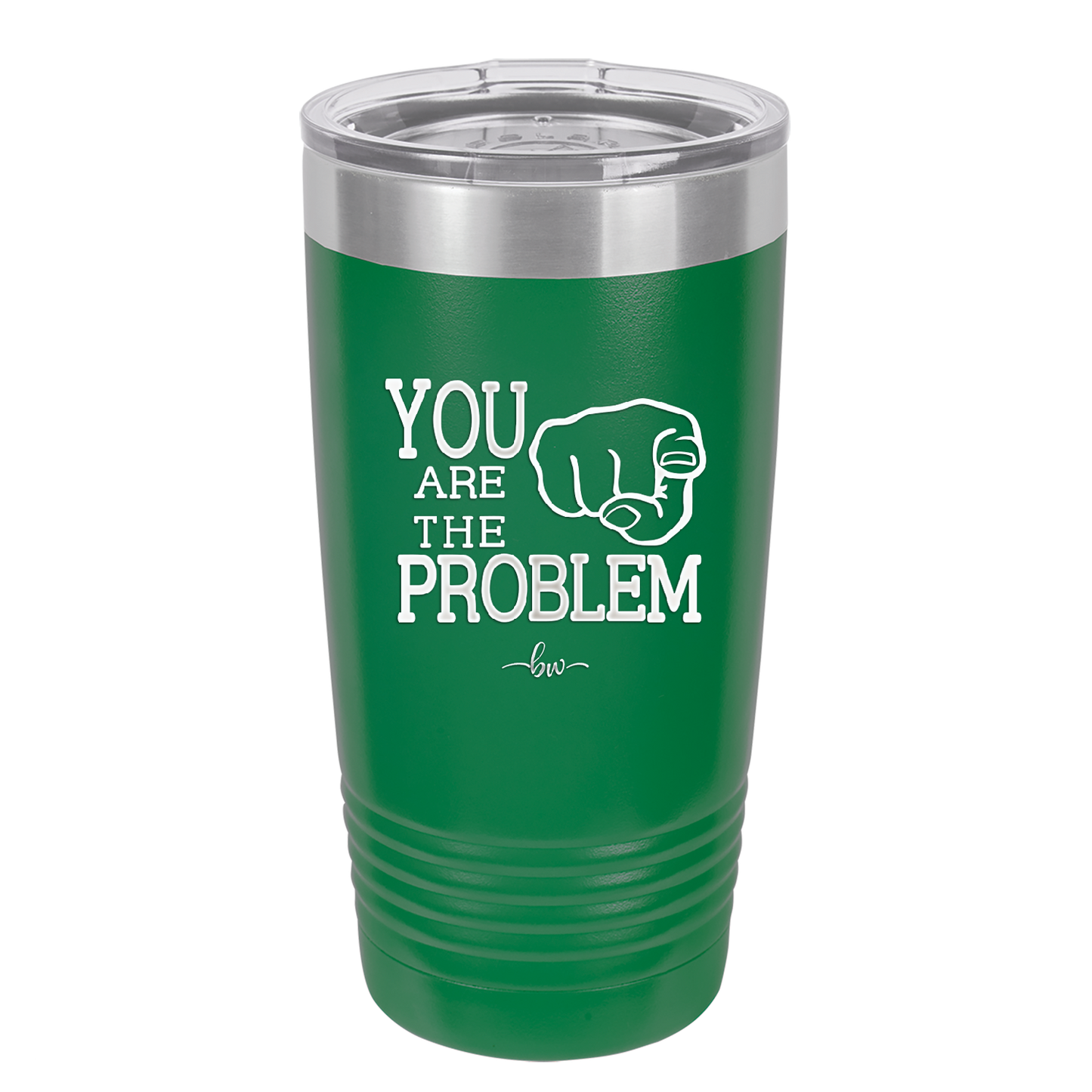 You Are the Problem - Laser Engraved Stainless Steel Drinkware - 1279 -