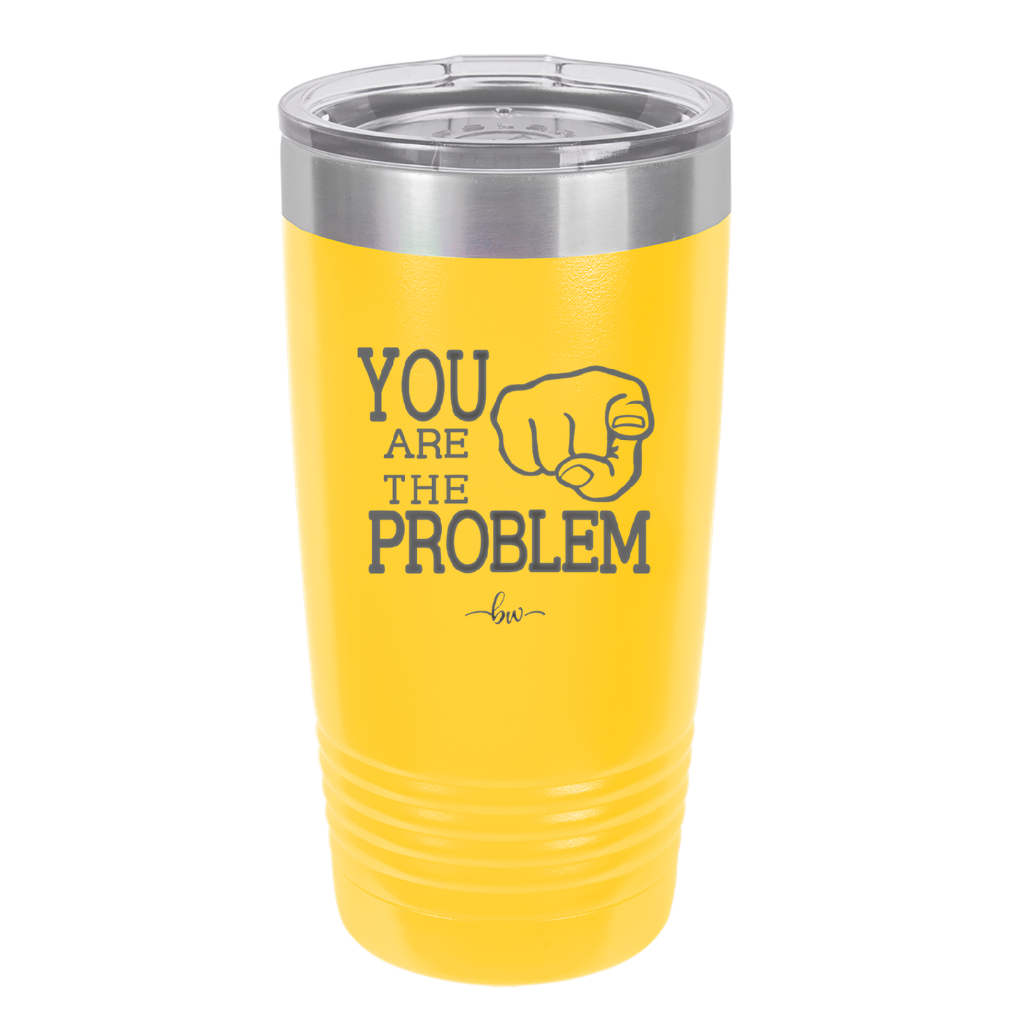 You Are the Problem - Laser Engraved Stainless Steel Drinkware - 1279 -