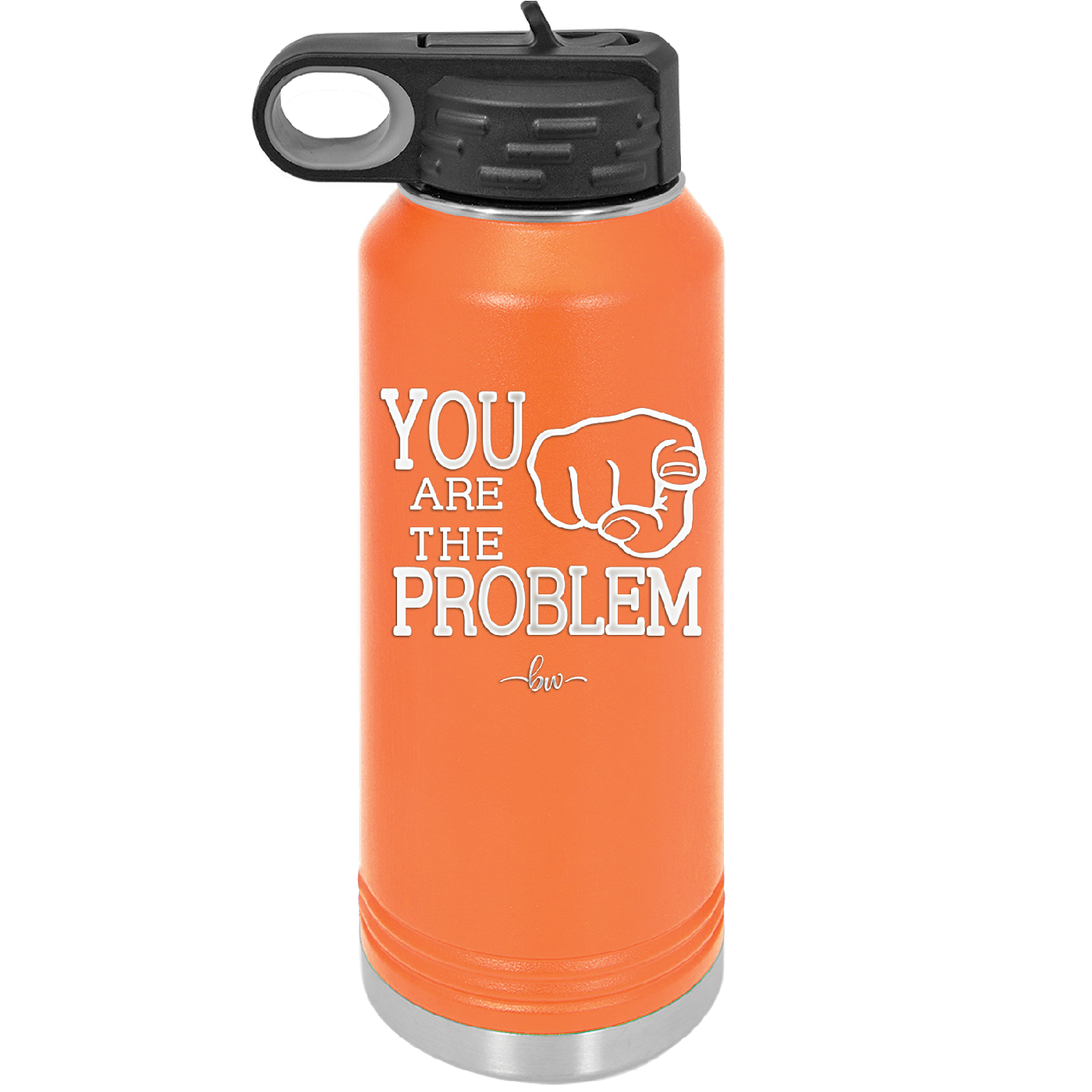 You Are the Problem - Laser Engraved Stainless Steel Drinkware - 1279 -