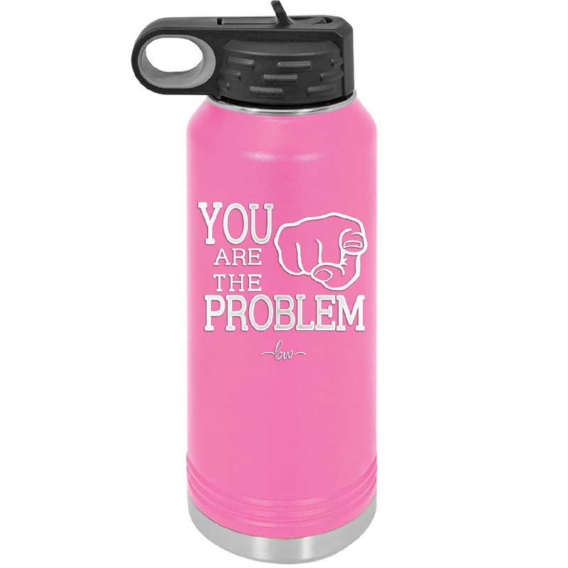 You Are the Problem - Laser Engraved Stainless Steel Drinkware - 1279 -