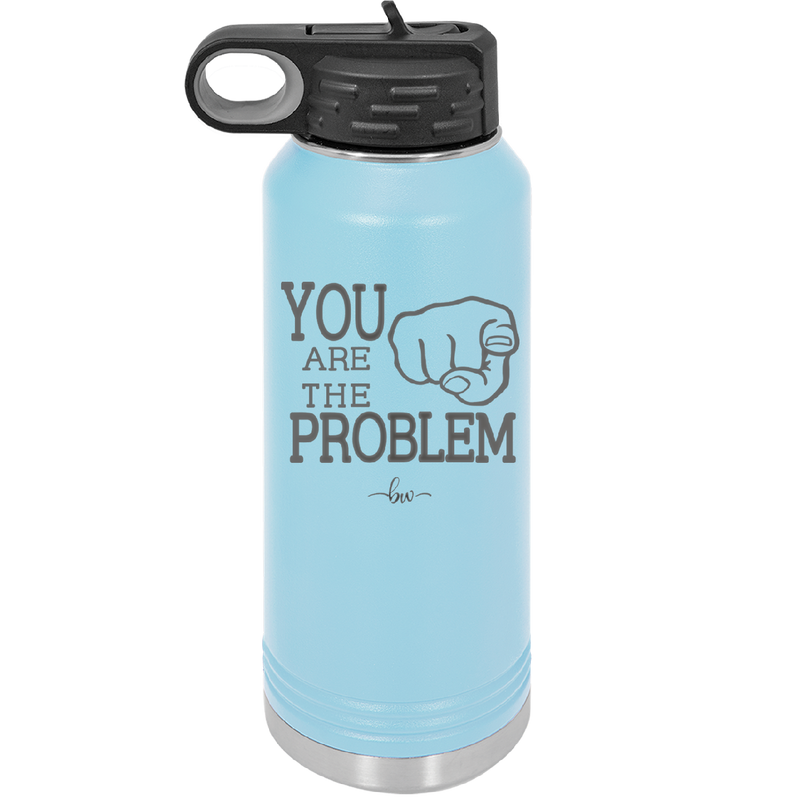You Are the Problem - Laser Engraved Stainless Steel Drinkware - 1279 -