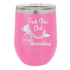 Fuck This Shit I'm Goin' Mermaiding - Laser Engraved Stainless Steel Drinkware - 1280 -