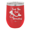 Fuck This Shit I'm Goin' Mermaiding - Laser Engraved Stainless Steel Drinkware - 1280 -