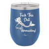 Fuck This Shit I'm Goin' Mermaiding - Laser Engraved Stainless Steel Drinkware - 1280 -
