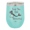 Fuck This Shit I'm Goin' Mermaiding - Laser Engraved Stainless Steel Drinkware - 1280 -