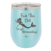 Fuck This Shit I'm Goin' Mermaiding - Laser Engraved Stainless Steel Drinkware - 1280 -
