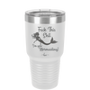 Fuck This Shit I'm Goin' Mermaiding - Laser Engraved Stainless Steel Drinkware - 1280 -